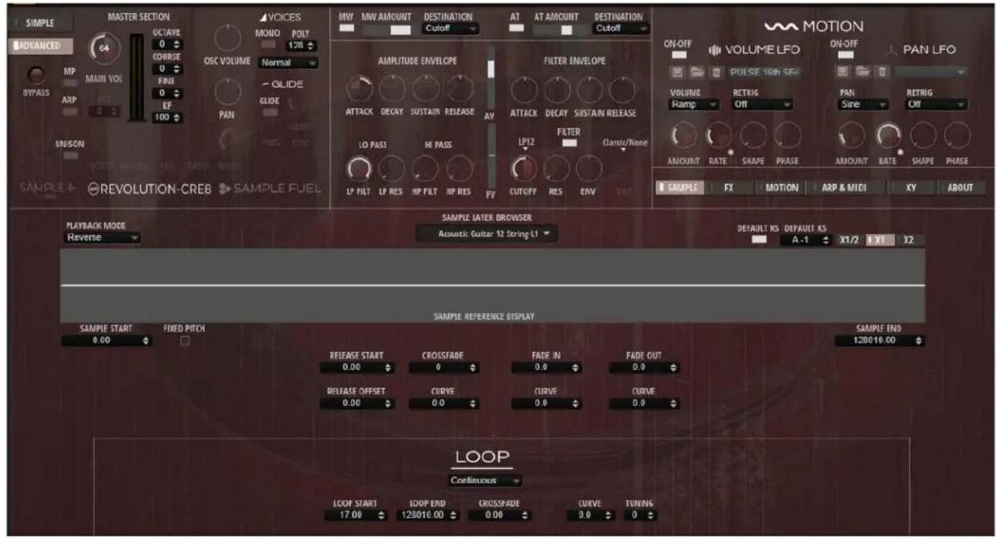 SIMPLE ADVANCED 64 MP BYPASS ARP ON/SON SAMPLE → REVOLUTION-CRE8 → SAMPLE FUEL MASTER SECTION OCTAVE 0 COURSE 0 FINE 0 KF 100 VOCES MONO POLY 128 OSC VOLUME Normal GLIDE PAN AVICUS MW MW AMOUNT DESTINATION AT AT AMOUNT DESTINATION Cutoff Cutoff AMPLITUDE ENVELOPE FILTER ENVELOPE ATTACK DECAY SUSTAIN RELEASE AV ATTACK DECAY SUSTAIN RELEASE LO PASS HI PASS FILTER Classic/None LP FILT LP RES HP FILT HP RES FV CUTOFF RES ENV ON/OFF VOLUME LFO ON/OFF PAN LFO PULSE 16N SE VOLUME RETRIG PAN RETRIG Ramp Off Sine Off AMOUNT RATE SHAPE PHASE AMOUNT RATE SHAPE PHASE SAMPLE FX MOTION ARP & MIDI XY ABOUT PLAYBACK MODE Reverse SAMPLE LAYER BROWSER Acoustic Guitar 12 String L1 DEFAULT KS DEFAULT KS A-1 X1/2 X1 X2 SAMPLE REFERENCE DISPLAY SAMPLE START FIXED PITCH 0.00 SAMPLE END 120010.00 RELEASE START CROSSFADE FADE IN FADE OUT 0.00 0 0 0.0 0.0 RELEASE OFFSET CURVE CURVE CURVE 0.00 0.0 0.0 0.0 LOOP Continuous LOOP START LOOP END CROSSFADE CURVE TUNING 17.00 123016.00 0.00 0.0 0
