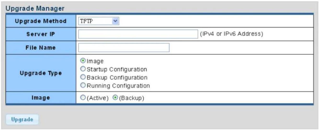 Upgrade Manager Upgrade Method TFTP Server IP (IPv4 or IPv6 Address) File Name Upgrade Type Image Startup Configuration Backup Configuration Running Configuration Image (Active) (Backup) Upgrade