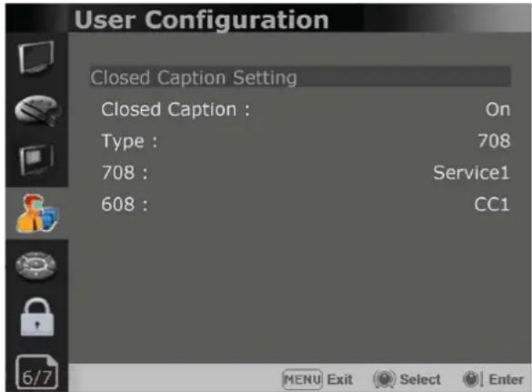 User Configuration Closed Caption Setting Closed Caption : On Type : 708 708 : Service1 608 : CC1