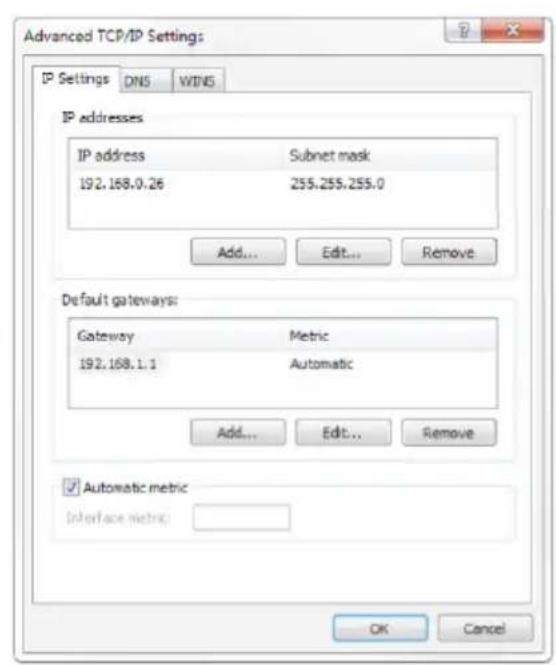 Advanced TCP/IP Settings IP Settings DNS WINS IP addresses IP address Subnet mask 192.168.0.26 255.255.255.0 Add... Edit... Remove Default gateways: Gateway Metric 192.168.1.1 Automatic Add... Edit... Remove ✓ Automatic metric Interface metric: OK Cancel