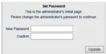 Set Password This is the administrator's initial page. Please change the administrator's password to continue. New Password: Confirm: Update