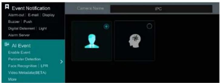 Event Notification Alarm-out | E-mail | Display Buzzer | Push Digital Deterrent | Light Alarm Server AI Event Enable Event Perimeter Detection Face Recognition | LPR Video Metadata(BETA) More Camera Name IPC
