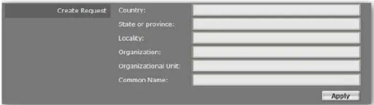 Create Request Country: State or province: Locality: Organization: Organizational Unit: Common Name: Apply