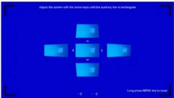Adjust the screen with the arrow keys until the auxiliary line is rectangular Long press MENU key to reset