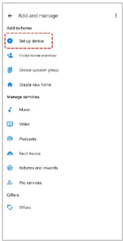 Add and manage Add to home Setup device Invite home member Create speaker group Create new home Manage services Music Video Podcasts Next Awana Rebates and rewards Pro services Offers Diflora