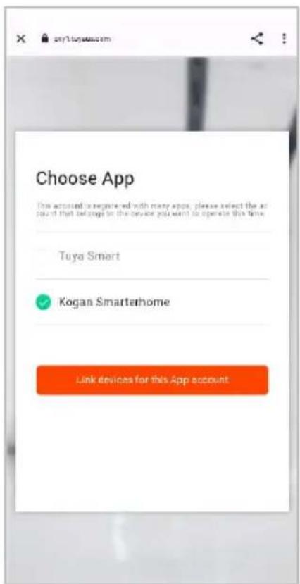 Choose App This account is registered with many apps, please select the account that belongs to the device you want to operate this time. Tuya Smart Kogan Smarterhome Link devices for this App account
