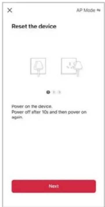 Reset the device Power on the device. Power off after 10s and then power on again. Next