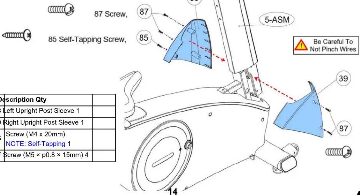 87 Screw, 85 Self-Tapping Screw, 5-ASM Be Careful To Not Pinch Wires 39 87 14 Description Qty Left Upright Post Sleeve 1 Right Upright Post Sleeve 1 Screw (M4 x 20mm) NOTE: Self-Tapping 1 Screw (M5 x p0.8 x 15mm) 4