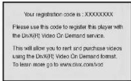Your registration code is : XXXXXXXXX Please use this code to register this player with the DivX(R) Video On Demand service. This will allow you to rent and purchase videos using the DivX(R) Video On Demand format. To learn more go to www.divx.com/voc
