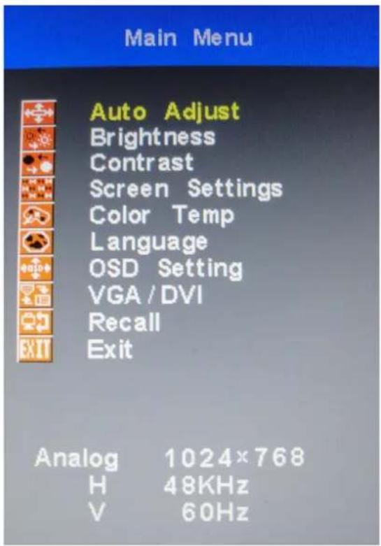 Main Menu Auto Adjust Brightness Contrast Screen Settings Color Temp Language OSD Setting VGA / DVI Recall Exit Analog 1024x768 H 48KHz V 60Hz