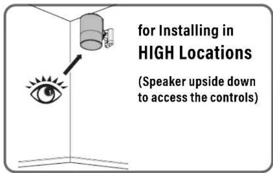 for Installing in HIGH Locations (Speaker upside down to access the controls)