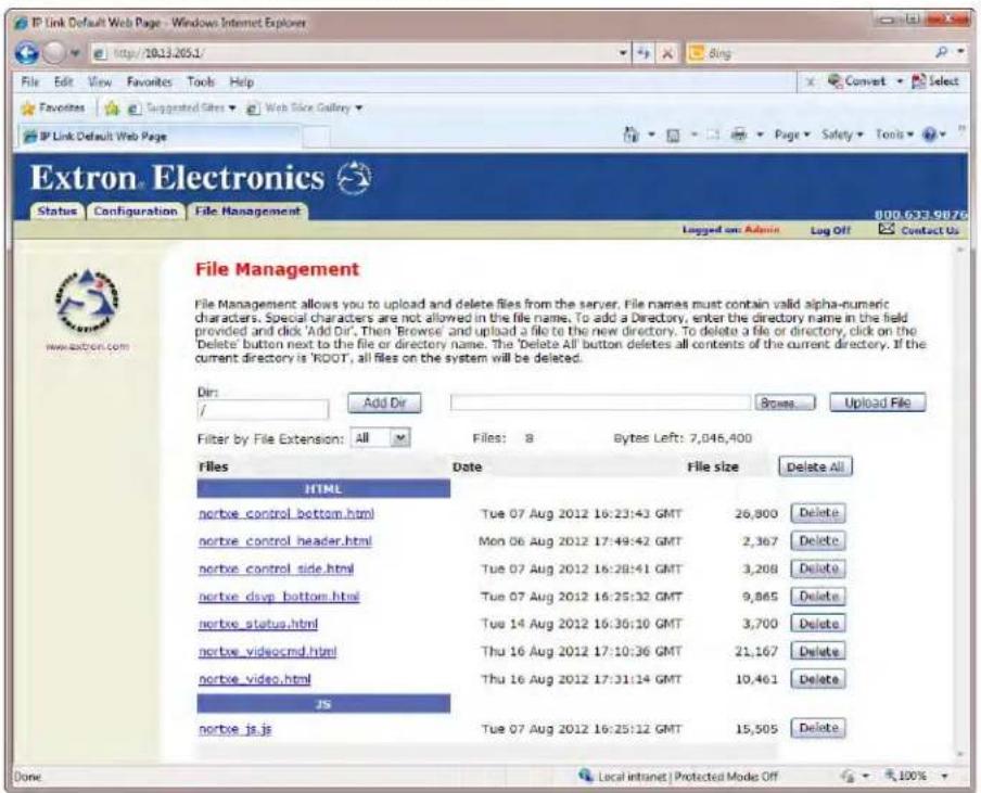 IP Link Default Web Page - Windows Internet Explorer http://10.13.205.1/ File Edit View Favorites Tools Help Favours Suggested Sites Web Slice Gallery IP Link Default Web Page Extron Electronics Status Configuration File Management 800.633.9876 Logged on: Admin Log Off Contact Us File Management File Management allows you to upload and delete files from the server. File names must contain valid alpha-numeric characters. Special characters are not allowed in the file name. To add a Directory, enter the directory name in the field provided and click 'Add Dir'. Then 'Browse' and upload a file to the new directory. To delete a file or directory, click on the 'Delete' button next to the file or directory name. The 'Delete All' button deletes all contents of the current directory. If the current directory is ROOT, all files on the system will be deleted. Dir: / Add Dir Browse Upload File Filter by File Extension: All Files: 8 Bytes Left: 7,046,400 Files Date File size Delete All HTML nortxe_control_bottom.html Tue 07 Aug 2012 16:23:43 GMT 26,800 Delete nortxe_control_header.html Mon 06 Aug 2012 17:49:42 GMT 2,367 Delete nortxe_control_side.html Tue 07 Aug 2012 16:28:41 GMT 3,208 Delete nortxe_dsup_bottom.html Tue 07 Aug 2012 16:25:32 GMT 9,865 Delete nortxe_status.html Tue 14 Aug 2012 16:36:10 GMT 3,700 Delete nortxe_videoscmd.html Thu 16 Aug 2012 17:10:36 GMT 21,167 Delete nortxe_video.html Thu 16 Aug 2012 17:31:14 GMT 10,461 Delete JS nortxe_is.js Tue 07 Aug 2012 16:25:12 GMT 15,505 Delete Done Local Intranet | Protected Mode Off 100%