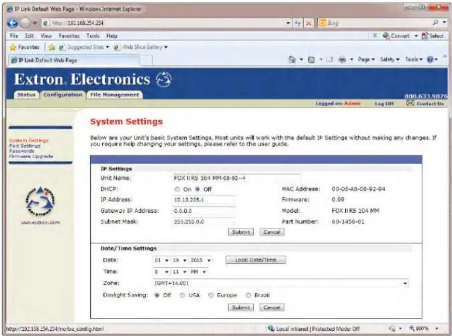 IP Link Default Web Page - Windows Internet Explorer File Edit View Favorites Tools Help Favorites Suggested Sites Web Slice Gallery IP Link Default Web Page Extron Electronics Status Configuration File Management 800.633.9876 Logged on Admin Log Off Contact Us System Settings Port Settings Passwords Firmware Upgrade System Settings Port Settings Passwords Firmware Upgrade System Settings Port Settings Passwords Firmware Upgrade DHCP: On Off MAC Address: 00-05-A6-08-92-94 IP Address: 10.13.255.1 Firmware: 0.99 Gateway IP Address: 0.0.0.0 Model: FOX IIRS 104 MM Subnet Mask: 255.255.0.0 Part Number: 60-1456-01 Submit Cancel Date/Time Settings Date: 01 19 2015 Local Date/Time Time: 8 11 PM Zone: (GMT+14.00) Daylight Saving: Off USA Europe Brazil Submit Cancel http://192.168.254.norbe.config.html Local Inband | Protected Mode: Off 100%