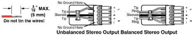 Do not tin the wires! 3" MAX. (5 mm) No Ground Here Tip Sleeves Tip No Ground Here Unbalanced Stereo Output Balanced Stereo Output