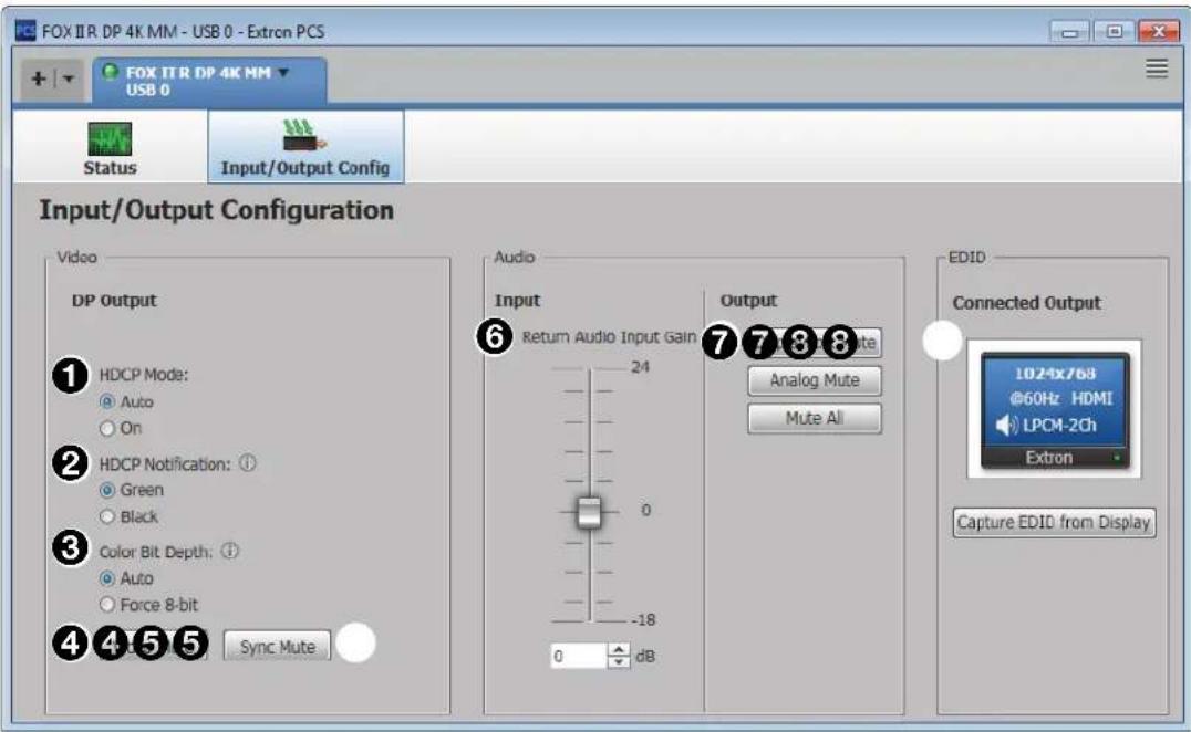 FOX IIR DP 4K MM - USB 0 - Extrcn PCS FOX ITR DP 4K MM USB 0 Status Input/Output Config Input/Output Configuration Video DP Output ① HDCP Mode: ● Auto ○ On ② HDCP Notification: ① ● Green ○ Black ③ Color Bit Depth: ① ● Auto ○ Force 8-bit ④ Sync Mute Audio ⑥ Return Audio Input Gain 24 0 -18 0 dB Output Analog Mute Mute All ⑦⑧⑨ Connected Output 1024x768 @60Hz HDMI LPCM-2Ch Extron Capture EDID from Display