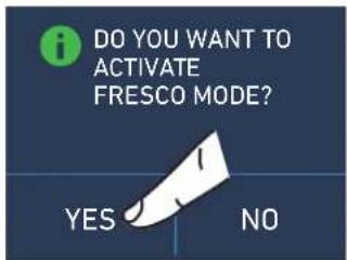 DO YOU WANT TO ACTIVATE FRESCO MODE? YES NO