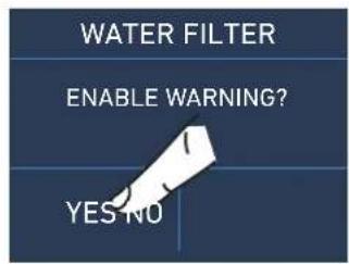 WATER FILTER ENABLE WARNING? YES NO