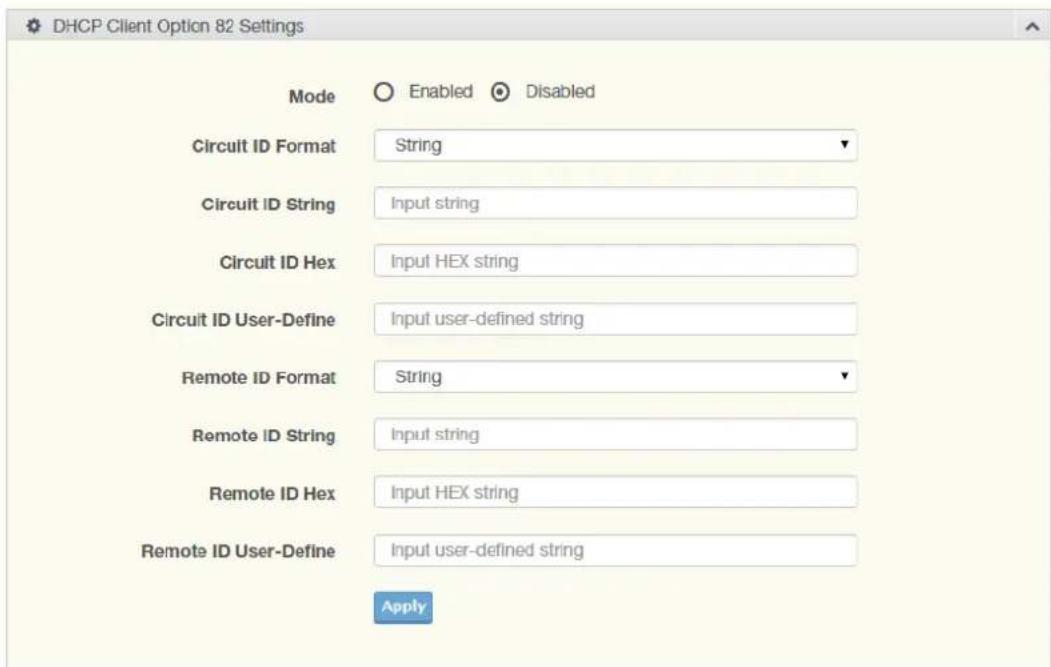 DHCP Client Option 82 Settings Mode Enabled Disabled Circuit ID Format String Circuit ID String Input string Circuit ID Hex Input HEX string Circuit ID User-Define Input user-defined string Remote ID Format String Remote ID String Input string Remote ID Hex Input HEX string Remote ID User-Define Input user-defined string Apply