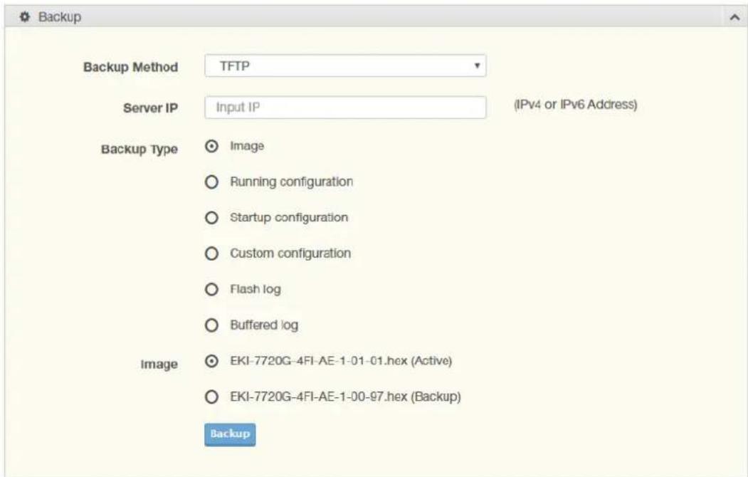 Backup Backup Method TFTP Server IP Input IP (IPv4 or IPv6 Address) Backup Type Image Running configuration Startup configuration Custom configuration Flash log Buffered log Image EKI-7720G-4FI-AE-1-01-01.hex (Active) EKI-7720G-4FI-AE-1-00-97.hex (Backup) Backup