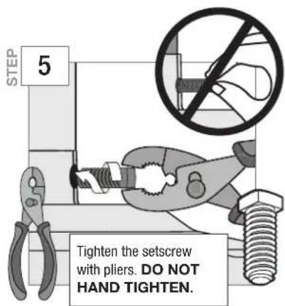 STEP 5 Tighten the setscrew with pliers. DO NOT HAND TIGHTEN.