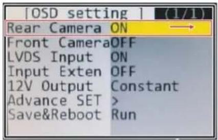 [OSD setting ] (1/1) Rear Camera ON Front CameraOFF LVDS Input ON Input Exten OFF 12V Output Constant Advance SET > Save&Reboot Run