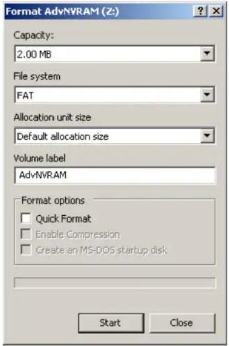 Format AdvNVRAM (Z:) Capacity: 2.00 MB File system FAT Allocation unit size Default allocation size Volume label AdvNVRAM Format options Quick Format Enable Compression Create an MS-DOS startup disk Start Close