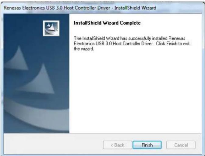 Renesas Electronics USB 3.0 Host Controller Driver - InstallShield Wizard InstallShield Wizard Complete The InstallShield Wizard has successfully installed Renesas Electronics USB 3.0 Host Controller Driver. Click Finish to exit the wizard. < Back Finish Cancel