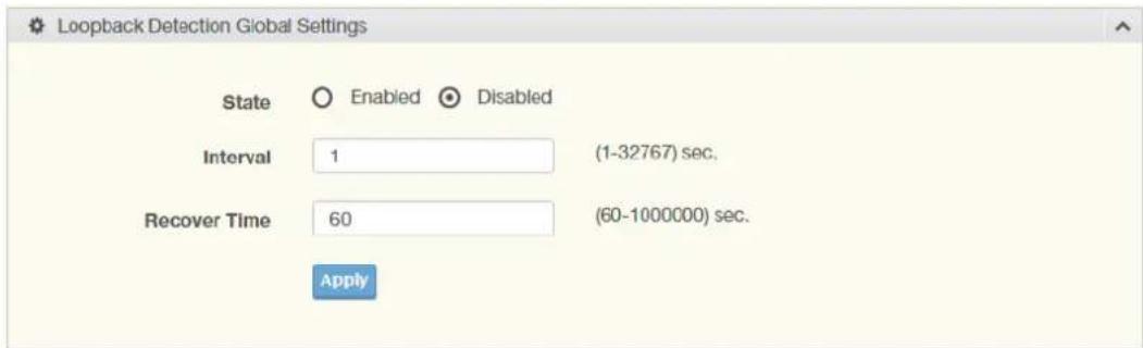 Loopback Detection Global Settings State Enabled Disabled Interval 1 (1-32767) sec. Recover Time 60 (60-1000000) sec. Apply