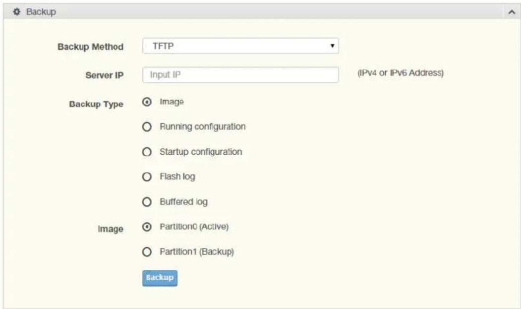Backup Backup Method TFTP Server IP Input IP (IPv4 or IPv6 Address) Backup Type Image Running configuration Startup configuration Flash log Buffered log Image Partition0 (Active) Partition1 (Backup) Backup