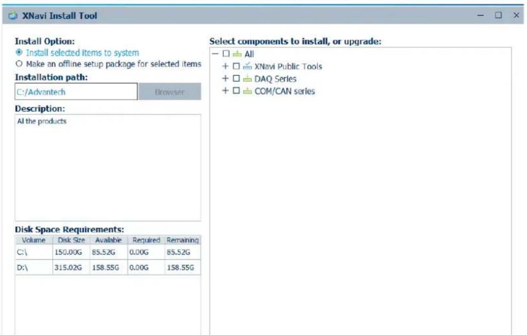XNavi Install Tool Install Option: ○ Install selected items to system ○ Make an offline setup package for selected items Installation path: C:/Advantech Browser Description: All the products Disk Space Requirements: Volume Disk Size Available Required Remaining C:\ 150.00G 85.52G 0.00G 85.52G D:\ 315.02G 158.55G 0.00G 158.55G Select components to install, or upgrade: - □ All + □ XNavi Public Tools + □ DAQ Series + □ COM/CAN series