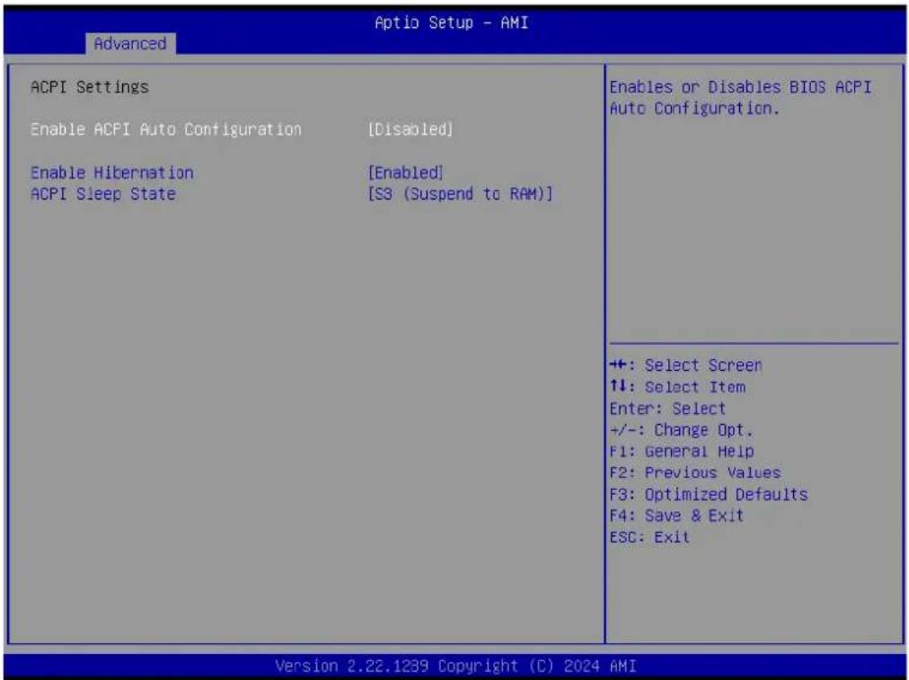 Advanced Aptio Setup - AMI ACPI Settings Enable ACPI Auto Configuration [Disabled] Enable Hibernation [Enabled] ACPI Sleep State [S3 (Suspend to RAM)] Enables or Disables BIOS ACPI Auto Configuration. ++: Select Screen ↑↓: Select Item Enter: Select +/-: Change Opt. F1: General Help F2: Previous Values F3: Optimized Defaults F4: Save & Exit ESC: Exit Version 2.22.1239 Copyright (C) 2024 AMI