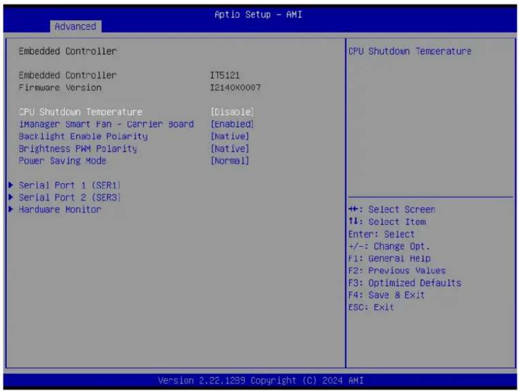 Advanced Aptio Setup - AMI Embedded Controller Embedded Controller IT5121 Firmware Version I2140X0007 CPU Shutdown Temperature [Disable] iManager Smart Fan - Carrier Board [Enabled] Backlight Enable Polarity [Native] Brightness PWM Polarity [Native] Power Saving Mode [Normal] ► Serial Port 1 (SER1) ► Serial Port 2 (SER3) ► Hardware Monitor CPU Shutdown Temperature ++: Select Screen ↑↓: Select Item Enter: Select +/-: Change Opt. F1: General Help F2: Previous Values F3: Optimized Defaults F4: Save & Exit ESC: Exit Version 2.22.1239 Copyright (C) 2024 AMI