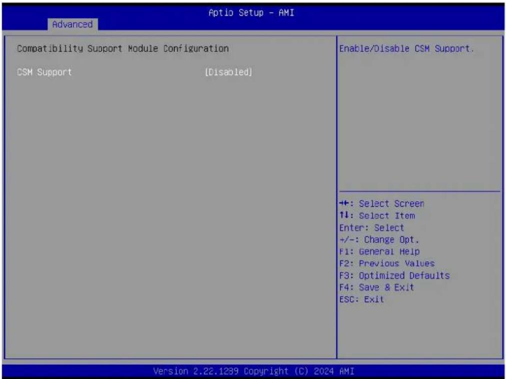 Aptio Setup - AMI Advanced Compatibility Support Module Configuration CSM Support [Disabled] Enable/Disable CSM Support. +: Select Screen ↑↓: Select Item Enter: Select +/-: Change Opt. F1: General Help F2: Previous Values F3: Optimized Defaults F4: Save & Exit ESC: Exit Version 2.22.1239 Copyright (C) 2024 AMI
