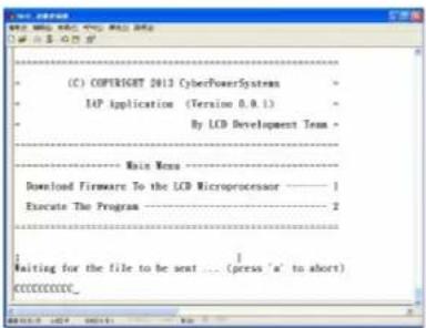 C) COPYRIGHT 2013 CyberPowerSystems IAP Application (Terminal 0.9.1) By LCD Development Team Main Menu Download Firmware To the LCD Microprocessor ———— 1 Execute The Program ———— 2 Waiting for the file to be sent ... (press 'a' to short) CCCCCC