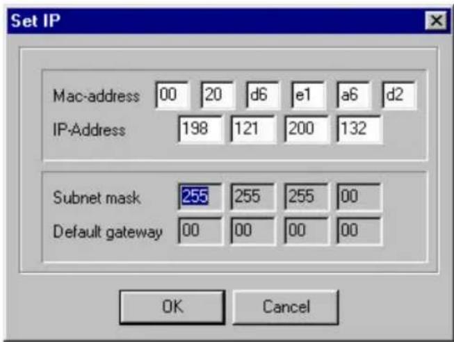 Set IP Mac-address 00 20 d6 e1 a6 d2 IP-Address 198 121 200 132 Subnet mask 255 255 255 00 Default gateway 00 00 00 00 OK Cancel