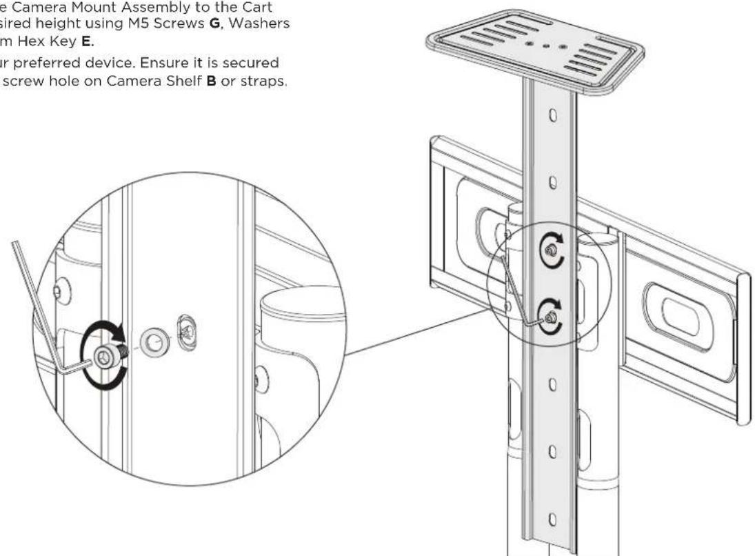 e Camera Mount Assembly to the Cart sired height using M5 Screws G, Washers m Hex Key E. or preferred device. Ensure it is secured screw hole on Camera Shelf B or straps.