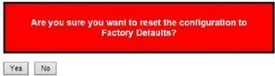 Are you sure you want to reset the configuration to Factory Defaults? Yes No