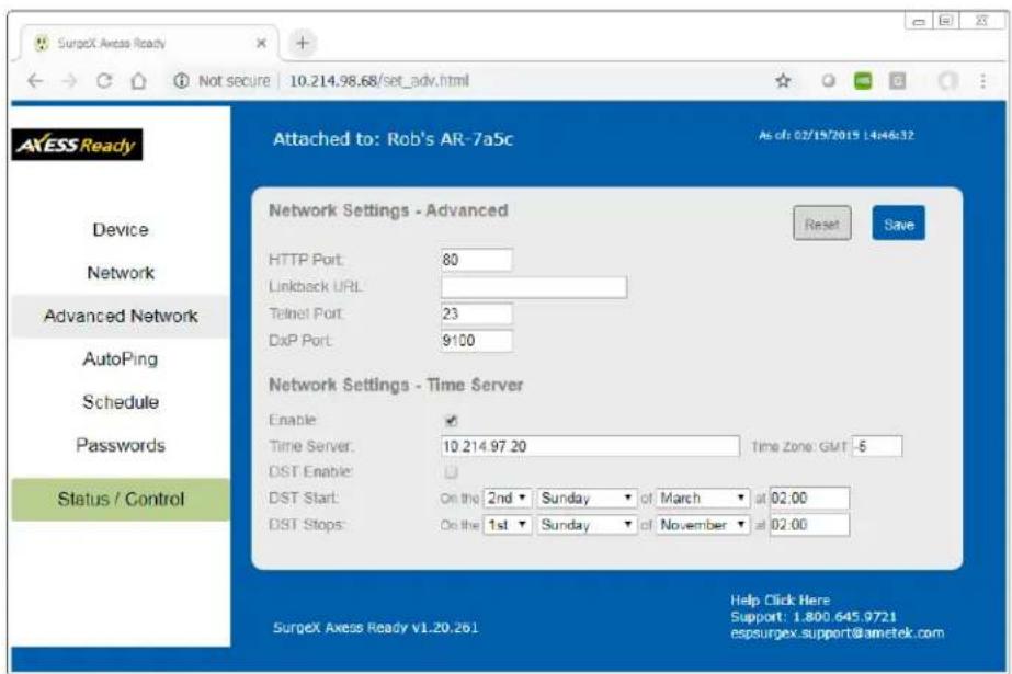 SurgeX Axess Ready Not secure | 10.214.98.68/set_adv.html AXESS Ready Device Network Advanced Network AutoPing Schedule Passwords Status / Control Attached to: Rob's AR-7a5c As of: 02/19/2019 14:46:32 Network Settings - Advanced Reset Save HTTP Port: 80 Linkback URL: Telnet Port: 23 DxP Port: 9100 Network Settings - Time Server Enable ✓ Time Server: 10.214.97.20 Time Zone: GMT -6 DST Enable: DST Start: On the 2nd Sunday of March at 02:00 DST Stops: On the 1st Sunday of November at 02:00 Help Click Here Support: 1.800.645.9721 espsurgex.support@ametek.com SurgeX Axess Ready v1.20.261