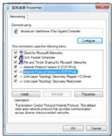 百风通信 Properties Networking Connect using: Broadcom NetXhome 57w Gigabit Controller Configure... This connection uses the following items: Client for Microsoft Networks GoS Packet Scheduler File and Printer Sharing for Microsoft Networks Internet Protocol Version 6 (TCP/IPV6) Internet Protocol Version 4 (TCP/IPV4) Link-Layer Topology Discovery Mapper I/O Driver Link-Layer Topology Discovery Responder Install... Uninstall... Properties Description Transmission Control Protocol/Internet Protocol. The default wide area network protocol that provides communication across diverse interconnected networks. OK Cancel