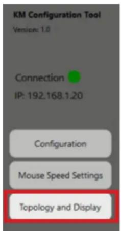 KM Configuration Tool Version: 1.0 Connection IP: 192.168.1.20 Configuration Mouse Speed Settings Topology and Display