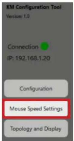 KM Configuration Tool Version: 1.0 Connection IP: 192.168.1.20 Configuration Mouse Speed Settings Topology and Display