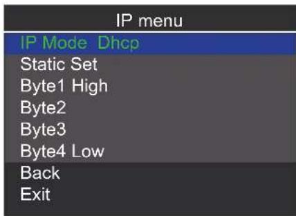 IP menu IP Mode Dhcp Static Set Byte1 High Byte2 Byte3 Byte4 Low Back Exit