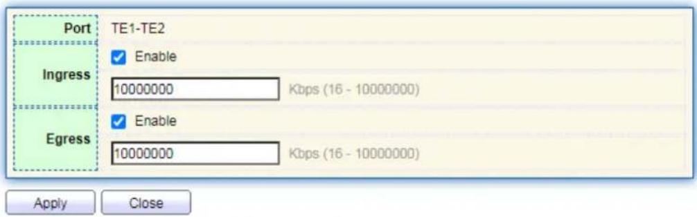 Port TE1-TE2 Ingress ✓ Enable 10000000 Kbps (16 - 10000000) Egress ✓ Enable 10000000 Kbps (16 - 10000000) Apply Close