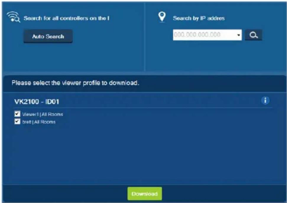 Search for all controllers on the I Auto Search Search by IP address 000.000.000.000 Please select the viewer profile to download. VK2100 - ID01 ✓ Viewer! | All Rooms ✓ bret! | All Rooms Download