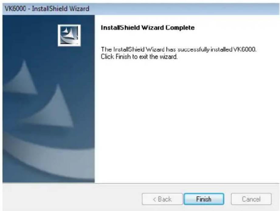VK6000 - InstallShield Wizard InstallShield Wizard Complete The InstallShield Wizard has successfully installed VK6000. Click Finish to exit the wizard.