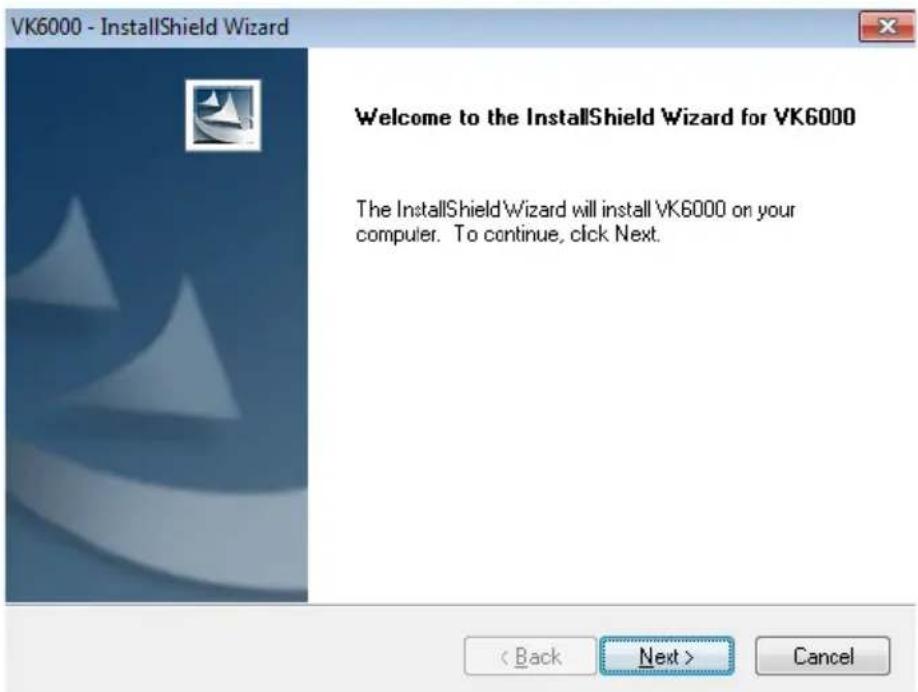 VK6000 - InstallShield Wizard Welcome to the InstallShield Wizard for VK6000 The InstallShield Wizard will install VK6000 on your computer. To continue, click Next. < Back Next > Cancel