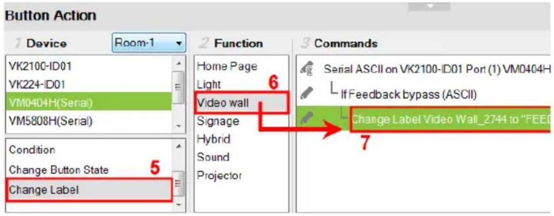 Button Action 1 Device Room-1 VK2100-ID01 VK224-ID01 VM0404H(Serial) VM5808H(Serial) Condition Change Button State Change Label 2 Function Home Page Light 6 Video wall Signage Hybrid Sound Projector 3 Commands Serial ASCII on VK2100-ID01 Port (1) VM0404H If Feedback bypass (ASCII) Change Label Video…