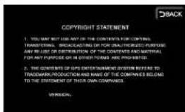 COPYRIGHT STATEMENT 1. YOU MAY NOT USE ANY OF THE CONTENTS FOR COMPANY TRANSFEREN, BREAKING OR FOR AUTHORIZED PURPOSE ANY USE OR DISTRIBUTION OF THE CONTENTS AND MATERIAL FOR ANY PURPOSE OR IN OTHER THAN ARE PROPOSED. 2. THE CONTENTS OF GPS ENTERTAINMENT SYSTEM REFER TO TRADEMARK PRODUCTION AND NAME OF THE COMPANIES BELED TO THE STATEMENT OF THEIR OWN PARTNERS. UNKNOWN.