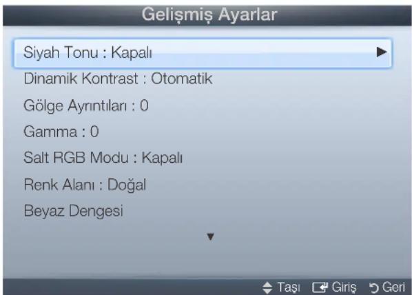 Gelişmiş Ayarlar Siyah Tonu : Kapalı Dinamik Kontrast : Otomatik Gölge Ayrıntıları : 0 Gamma : 0 Salt RGB Modu : Kapalı Renk Alanı : Doğal Beyaz Dengesi