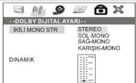 --DOLBY DIJITAL AYARI-- İKİLİ MONO STR STEREO SOL-MONO SAG-MONO KARIŞIK-MONO DiNAMİK FOLI 3/4 1/2 1/4 OFF